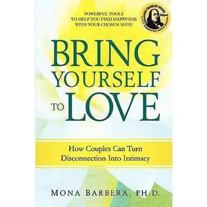 USED Book - Bring Yourself to Love: How Couples Can Turn Disconnection Into Intimacy by Mona Barbera (Paperback) - english