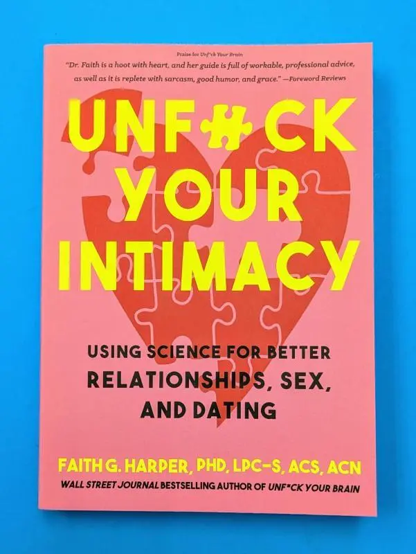 Unfuck Your Intimacy: Using Science for Better Relationships, Sex, and Dating