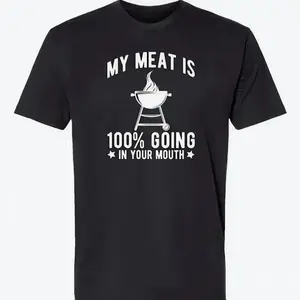 100% Cotton My Meat Is 100% Going In Your Mouth - Funny BBQ Themed Unisex Black Short Sleeve T-Shirt Golf Gift T-Shirt For Men And Women Tee