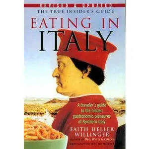 USED-Eating in Italy: A Traveler's Guide to the Hidden Gastronomic Pleasures of Northern Italy by Faith H. Willinger (Paperback)