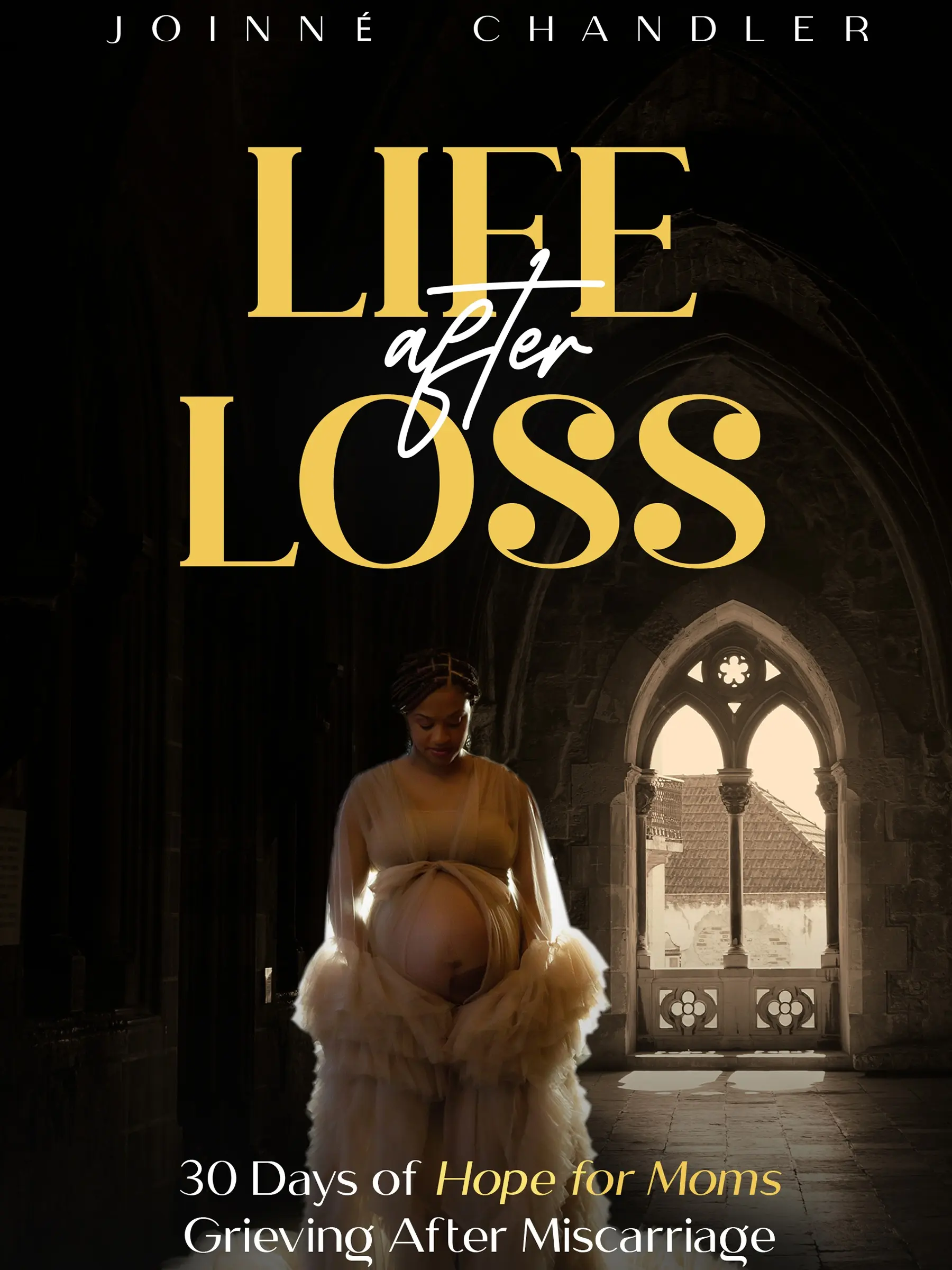JOINNE' CHANDLER Life After Loss: 30 Days of Hope for Moms Grieving After Miscarriage Comforting Support for Grieving Moms Daily Devotional Gentle Reflections and Encouragement