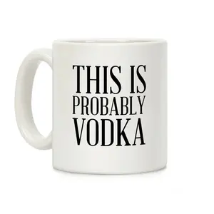 This Is Probably Vodka Coffee Mug Ceramic mug 11oz #544