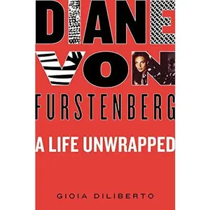 USED-Diane Von Furstenberg: A Life Unwrapped by Diliberto, Gioia (Hardcover)