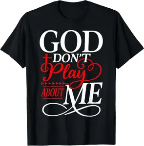 God Dont Play About Me Inspirational Faith T-Shirt  Breathable T-shirt