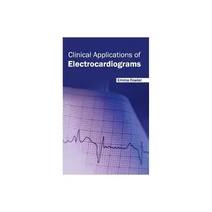 Clinical Applications of Electrocardiograms - by Emma Fowler (Hardcover)