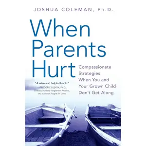 When Parents Hurt: Compassionate Strategies When You and Your Grown Child Don't Get Along -- Joshua Coleman - Paperback