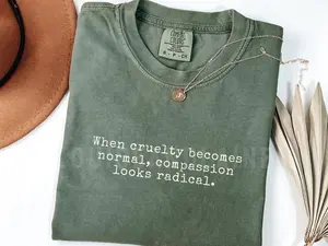 Political Protest Government TShirt, Cruelty Becomes Normal Compassion Looks Radical, Political March Shirt 45924 5