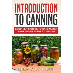 Introduction to Canning: Beginner’s Guide to Safe Water Bath and Pressure Canning (Preppers Canning and Preserving For Beginners Book) Paperback – September 6, 2022
