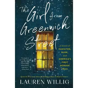 The Girl from Greenwich Street: A Novel of Hamilton, Burr, and America's First Murder Trial by Lauren Willig [Hardback Book]