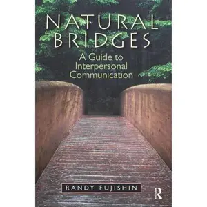 USED-Natural Bridges: A Guide to Interpersonal Communication by Randy Fujishin (Paperback)