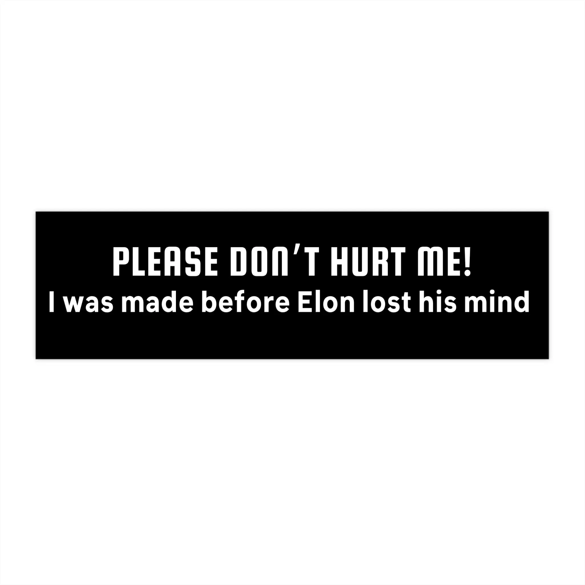 Funny Tesla Bumper Sticker – “Please Don’t Hurt Me, I Was Made Before Elon Lost His Mind” – Electric Car Decal for Tesla Owners