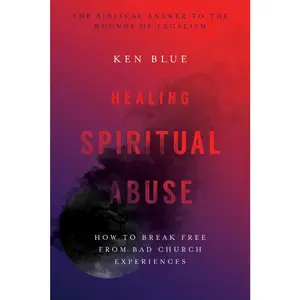 USED-Healing Spiritual Abuse: How to Break Free from Bad Church Experiences by Blue, Ken M. (Paperback)