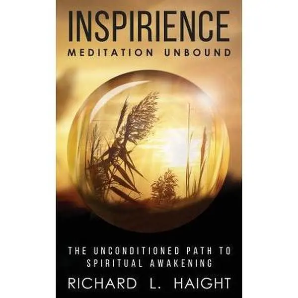 USED-Inspirience: Meditation Unbound: The Unconditioned Path to Spiritual Awakening by Haight, Richard L. (Paperback)