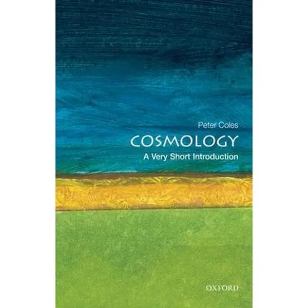 Cosmology: A Very Short Introduction - Peter Coles, Paperback, Oxford University Press, Non-Technical Introduction to Cosmology, Simple and Accessible Language, Latest Developments