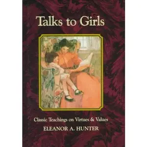 USED-Talks to Girls: Classic Teachings on Virtues & Values by Eleanor A. Hunter (Hardcover)