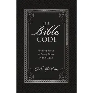 The Bible Code: Finding Jesus in Every Book in the Bible (The Code Series) by O. S. Hawkins [Padded Hardback Book]