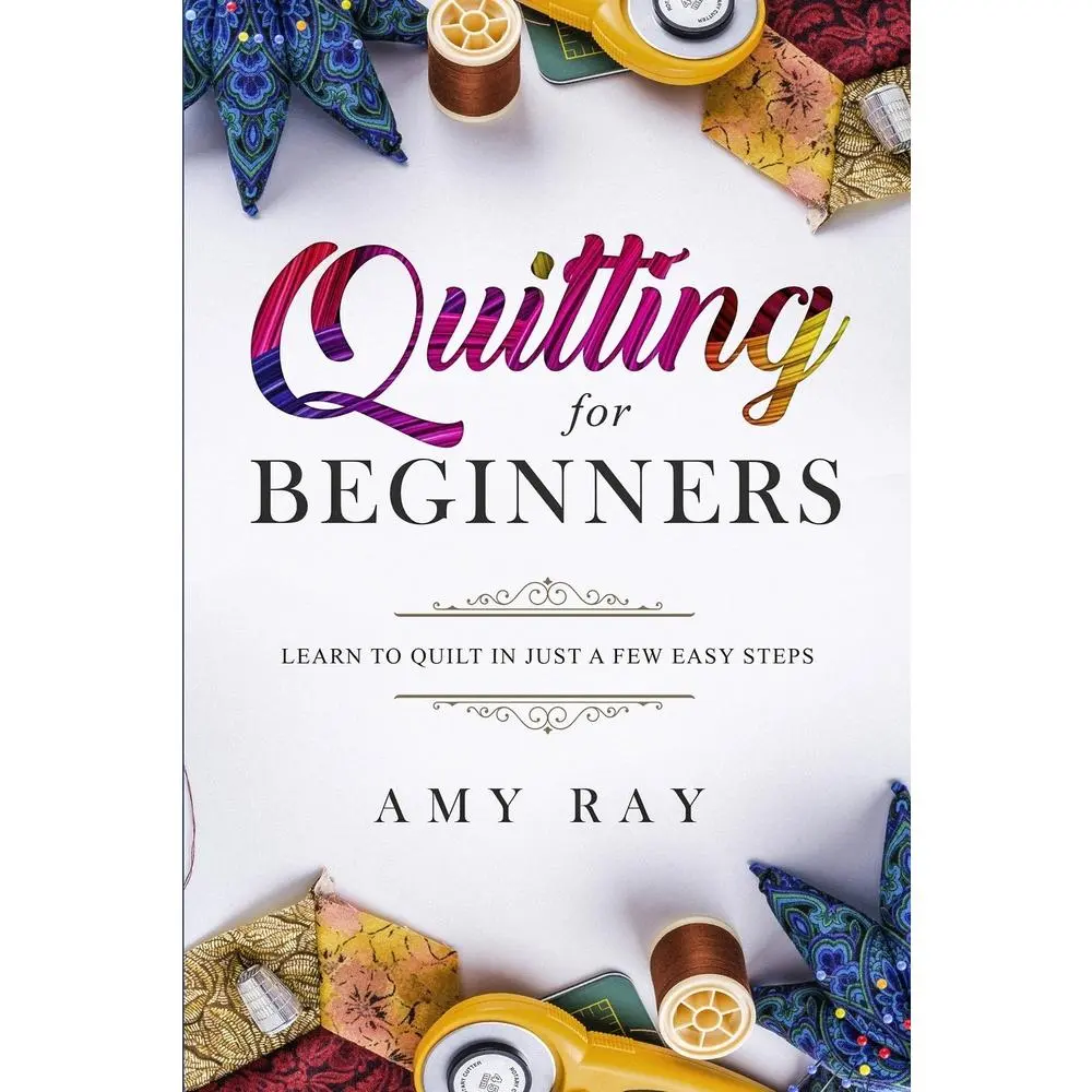 USED-Quilting For Beginners: Learn to Quilt in Just a Few Easy Steps by Ray, Amy (Paperback)
