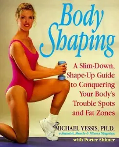 USED-Body Shaping: A Slim-Down, Shape-up Guide to Conquering Your Body's Trouble Spots by Michael Yessis (Paperback)