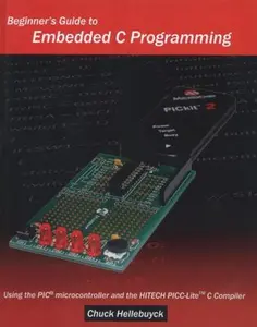 USED-Beginner's Guide To Embedded C Programming: Using The Pic Microcontroller And The Hitech Picc-Lite C Compiler by Hellebuyck, Chuck (Paperback)
