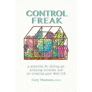 USED-Control Freak: A practice for letting go, allowing miracles and co-creating your best life by Thomsen, Cory (Paperback)