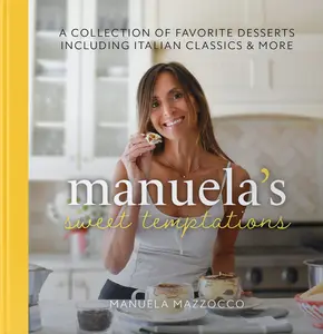 Manuelas Sweet Tempations, Cookbook by Manuela Mazzocco