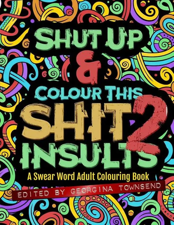 Shut Up & Colour This Shit 2: INSULTS: A Swear Word Adult Colouring Book by Georgina Townsend (Paperback)