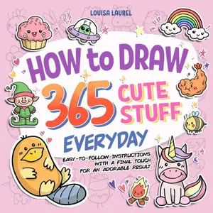How To Draw 365 Cute Stuff Everyday: Simple Sketching and Easy Step-by-Step Instructions for Drawing Adorable Things Everyday of The Year Paperback