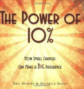 USED-The Power of 10%...How Small Changes Can Make a BIG Difference by Eric Harvey (Unknown)