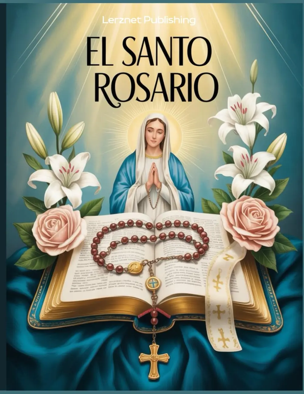 El Santo Rosario: Cómo Rezar el Rosario en Español con Oraciones CatólicasTradicionales una Guía Práctica para Rezar Paso a Paso (Spanish Edition)