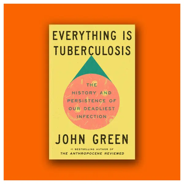 Everything is Tuberculosis by John Green (Hardcover Book)