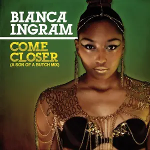 Bianca Ingram - Come Closer (A Son of a Butch Mix)  [CD5 MAXI-SINGLE]