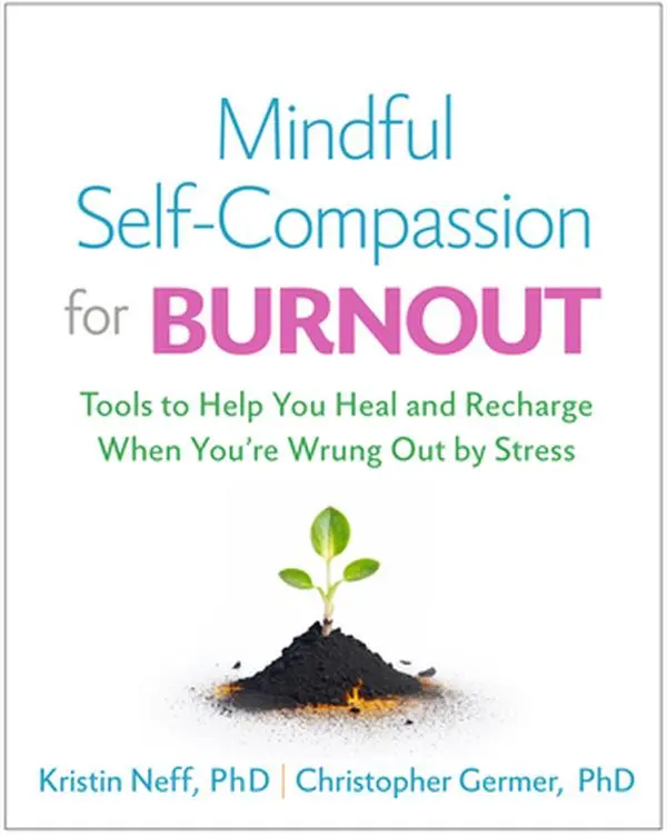 Mindful Self-Compassion for Burnout: Tools to Help You Heal and Recharge When You're Wrung Out by Stress -- Kristin Neff - Paperback