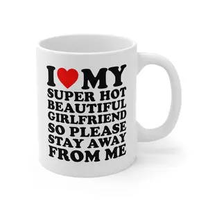 Funny Girlfriend Mug – I Love My Super Hot Girlfriend Coffee Cup | Valentine’s Ceramic Gift Mug