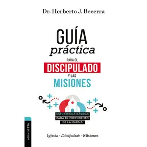 Guía práctica para el discipulado y las misiones: Estrategias básicas para el crecimiento de la Iglesia