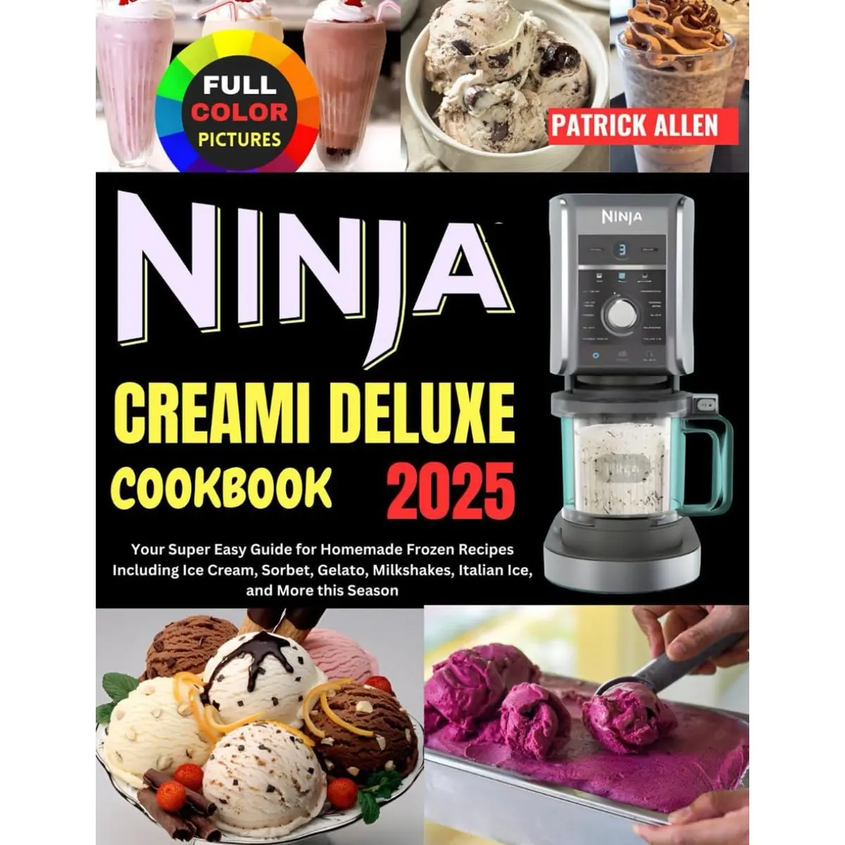 Ninja Creami Deluxe Cookbook 2025: Your Super Easy Guide for Homemade Frozen Recipes Including Ice Cream, Sorbet, Gelato, Milkshakes, Italian Ice, and More this Season Paperback – December 10, 2024