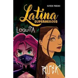 Latina Superheroes: Loquita & Ruca Volume 2 -- Kayden Phoenix, Hardcover