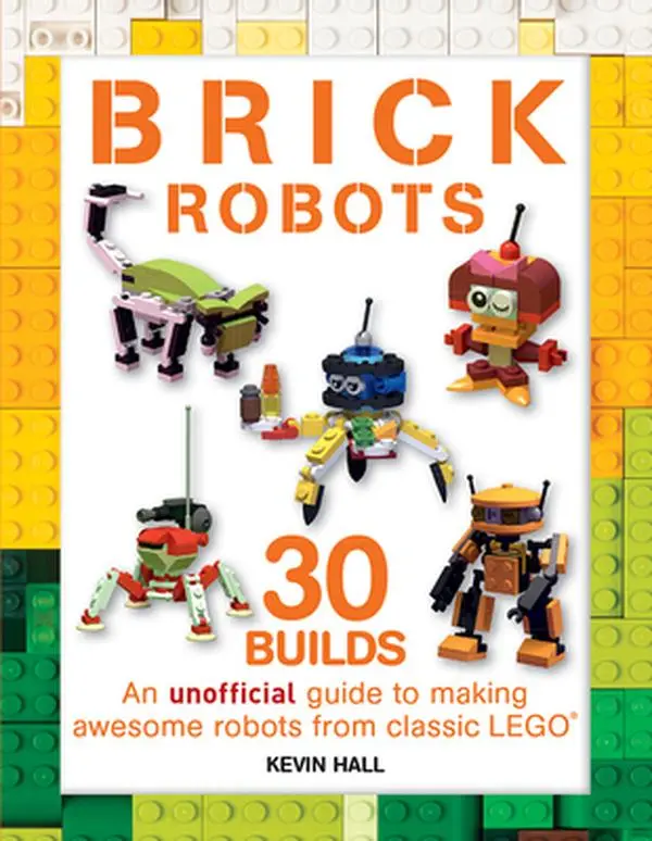 USED Book - Brick Robots: 30 Builds: An Unofficial Guide to Making Awesome Robots from Classic Lego by Hall, Kevin (Paperback) - english