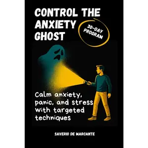 Control the Anxiety Ghost: A 4-Week Program to Manage Social Anxiety & Panic Attacks, Build Emotional Resilience, and Enjoy Life Again