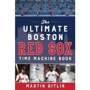 USED-The Ultimate Boston Red Sox Time Machine Book by Gitlin, Martin (Paperback)