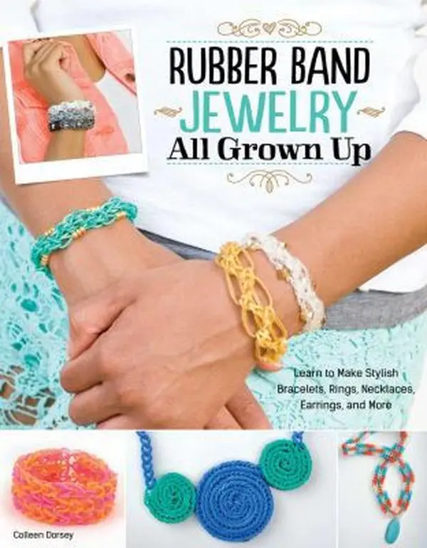 USED Book - Rubber Band Jewelry All Grown Up: Learn to Make Stylish Bracelets, Rings, Necklaces, Earrings, and More by Dorsey, Colleen (Paperback) - english