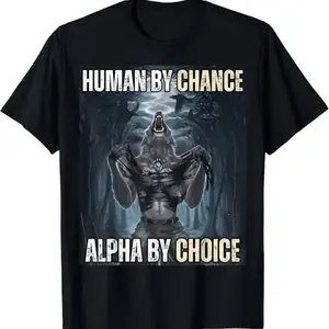 Human By Chance Alpha By Choice Cool Funny Alpha Wolf Meme T-Shirt