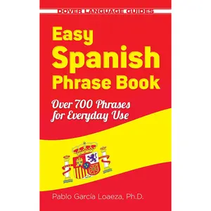 Easy Spanish Phrase Book NEW EDITION: Over 700 Phrases for Everyday Use (Dover Language Guides Spanish)