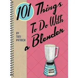 USED-101 Things to Do With a Blender by Toni Patrick (Paperback)