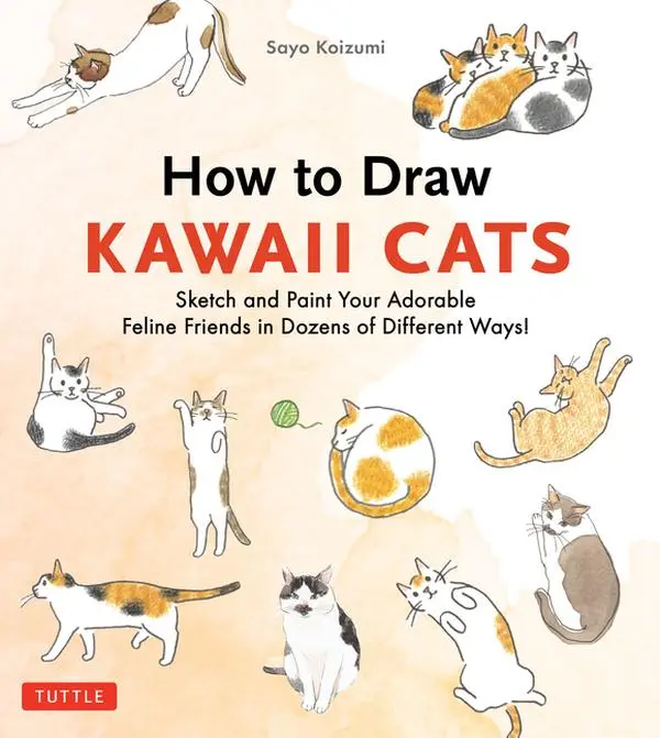How to Draw Kawaii Cats: Sketch and Paint Your Adorable Feline Friends in Dozens of Different Ways! by Sayo Koizumi (Paperback)