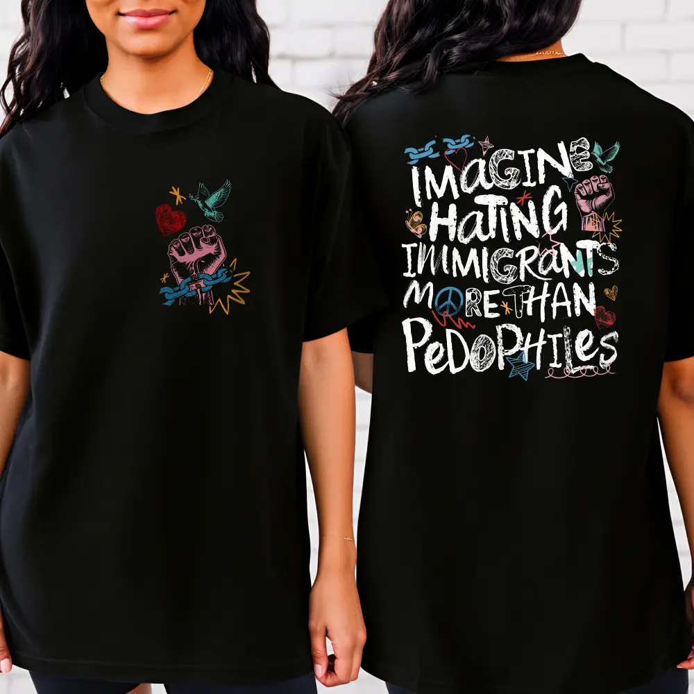 Imagine Hating Immigrants Shirt , More Than Pedophiles Human Rights Tshirt, Social Justice Equal Rights Retro Aesthetic Shirts - Double-sided printing