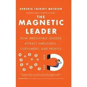 USED-The Magnetic Leader: How Irresistible Leaders Attract Employees, Customers, and Profits by Matuson, Roberta Chinsky (Hardcover)