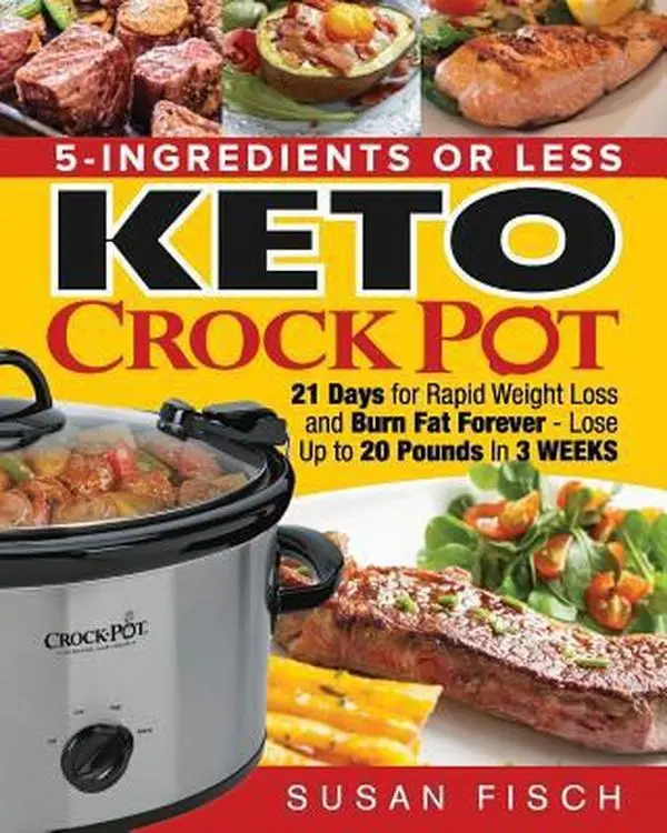 USED Book - 5-Ingredients or Less Keto Crock Pot Cookbook: 21 Day for Rapid Weight Loss and Burn Fat Forever- Lose up to 20 Pounds in 3 Weeks by Fisch, Susan (Paperback) - english