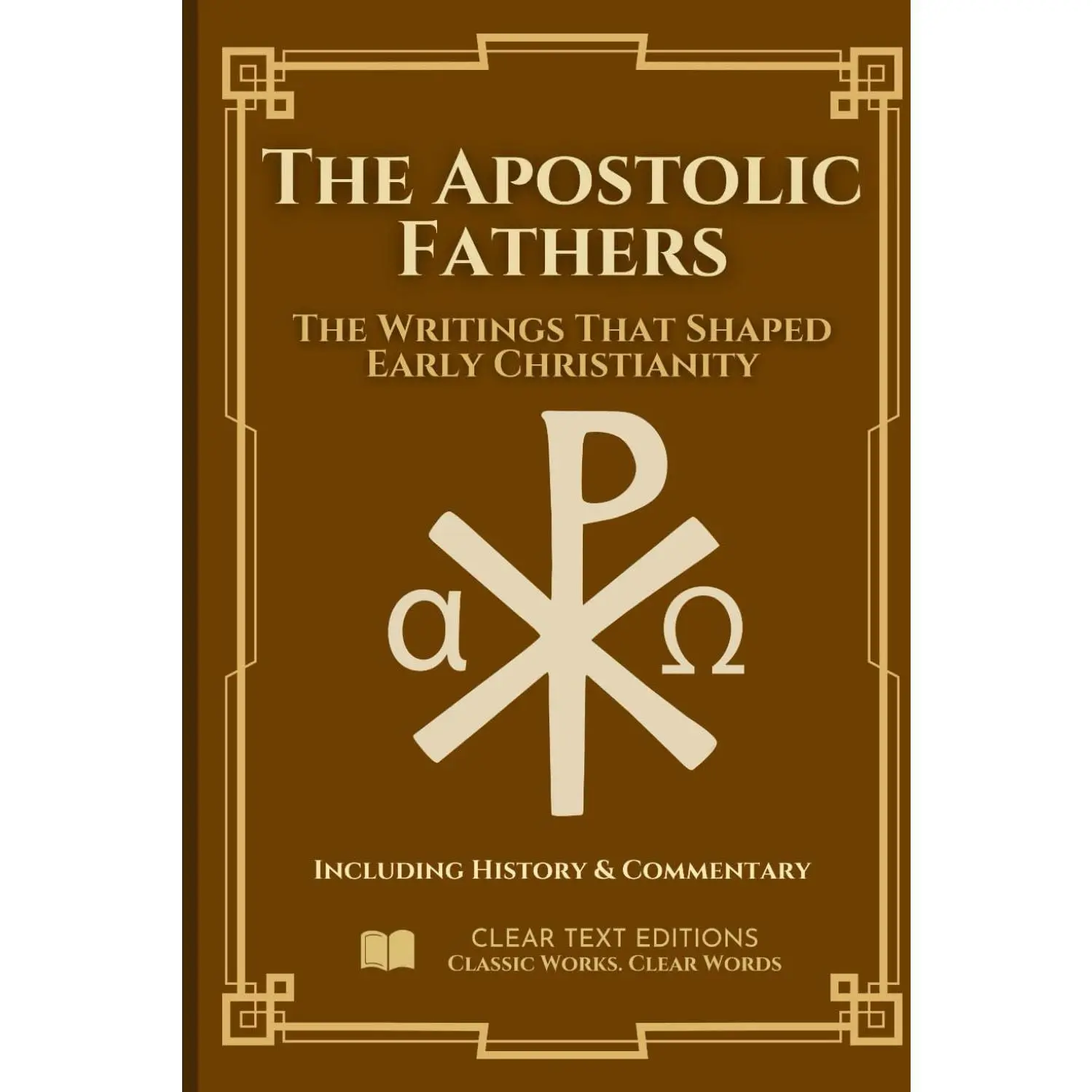 The Apostolic Fathers: The Definitive & Complete Modern English Translation: Clement, Ignatius, Polycarp, Didache, Barnabas, Hermas
