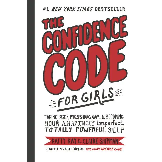The Confidence Code for Girls: Taking Risks, Messing Up, & Becoming Your Amazingly Imperfect, Totally Powerful Self by Katty Kay||Nan Lawson||Claire Shipman||JillEllyn Riley [Hardback Book]