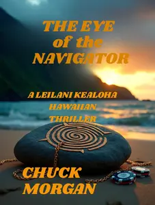 Chuck Morgan The Eye of the Navigator A Leilani Kealoha Hawaiian Thriller Paradise Has a Price Detective Leilani Kealoha's Island Noir